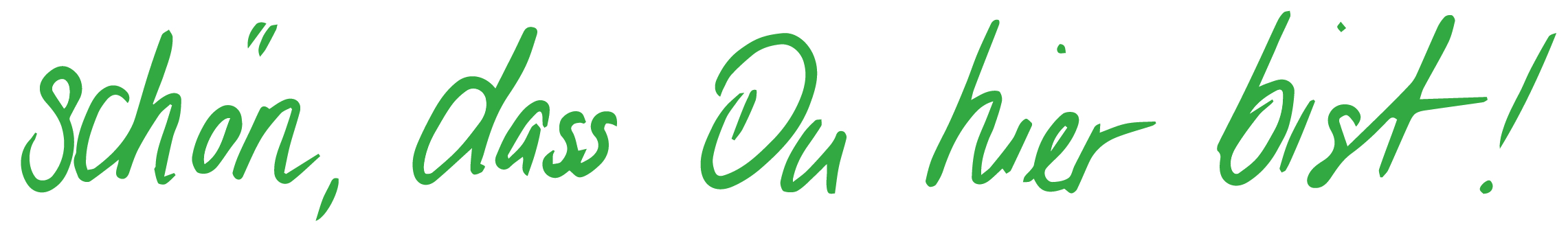 Schrift: schön, dass du da bist